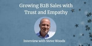 Building B2B relationships with trust and empathy with Steve Woods